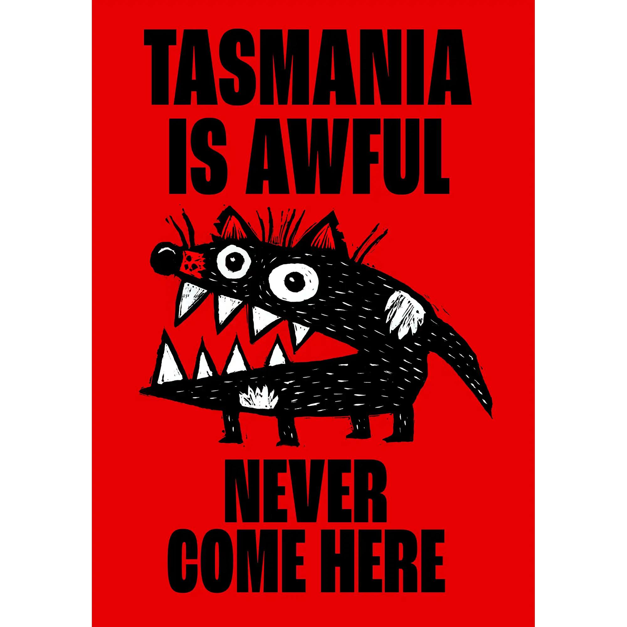 Tasmania is Awful - Never Come Here by Jon Kudelka
