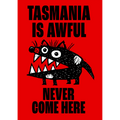 Tasmania is Awful - Never Come Here by Jon Kudelka